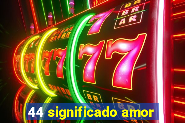 44 significado amor